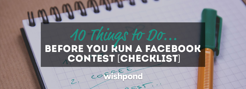 10 Things to Do Before you Run a Facebook Contest [Checklist]