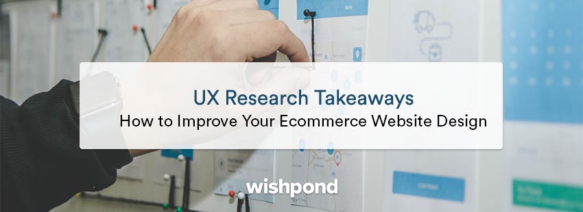 UX Research Takeaways: 10 Ways to Improve Ecommerce Website Designs