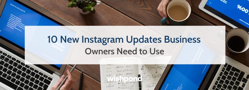10 New Instagram Updates Business Owners Need to Use