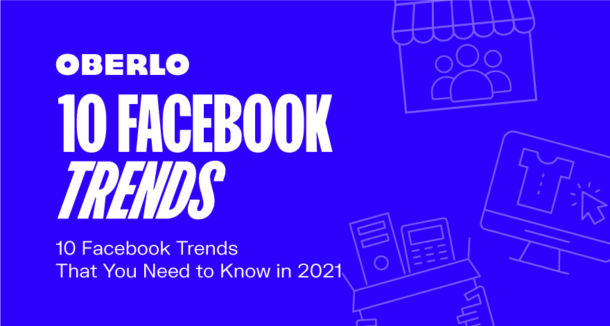 10 tendencias de Facebook que debes conocer en 2021 [Infographic]