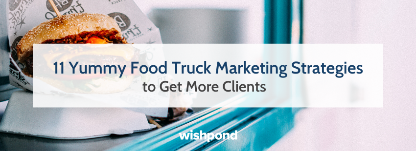 11 Yummy Food Truck Marketing Strategies to Get More Clients