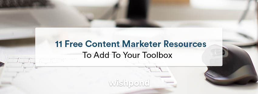 11 Free Content Marketer Resources to Add to Your Toolbox