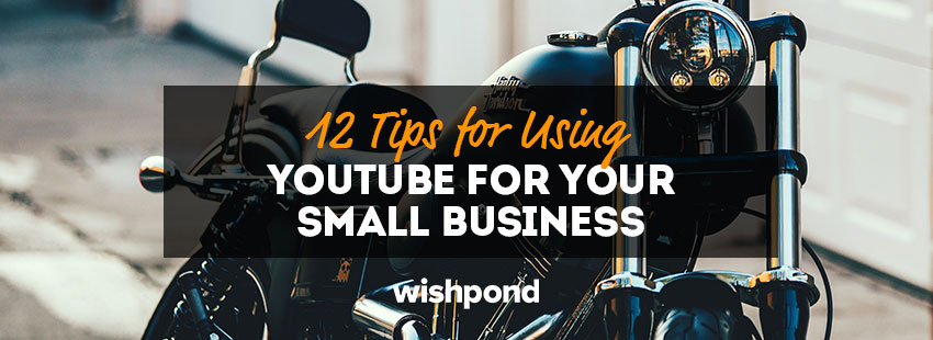12 Tips for Using YouTube for Your Small Business [Guest Post]