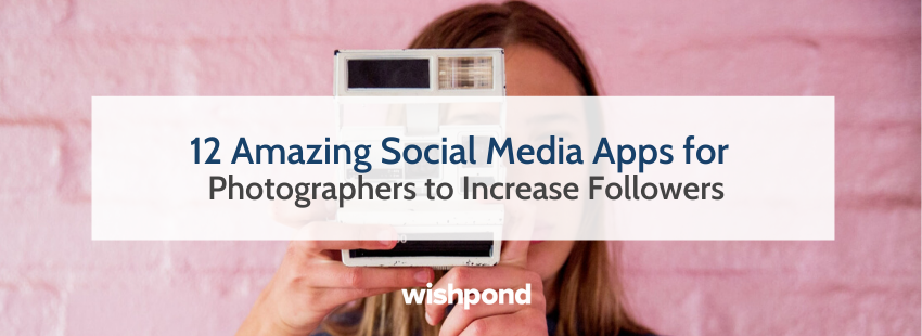 12 Amazing Social Media Apps for Photographers to Increase Followers