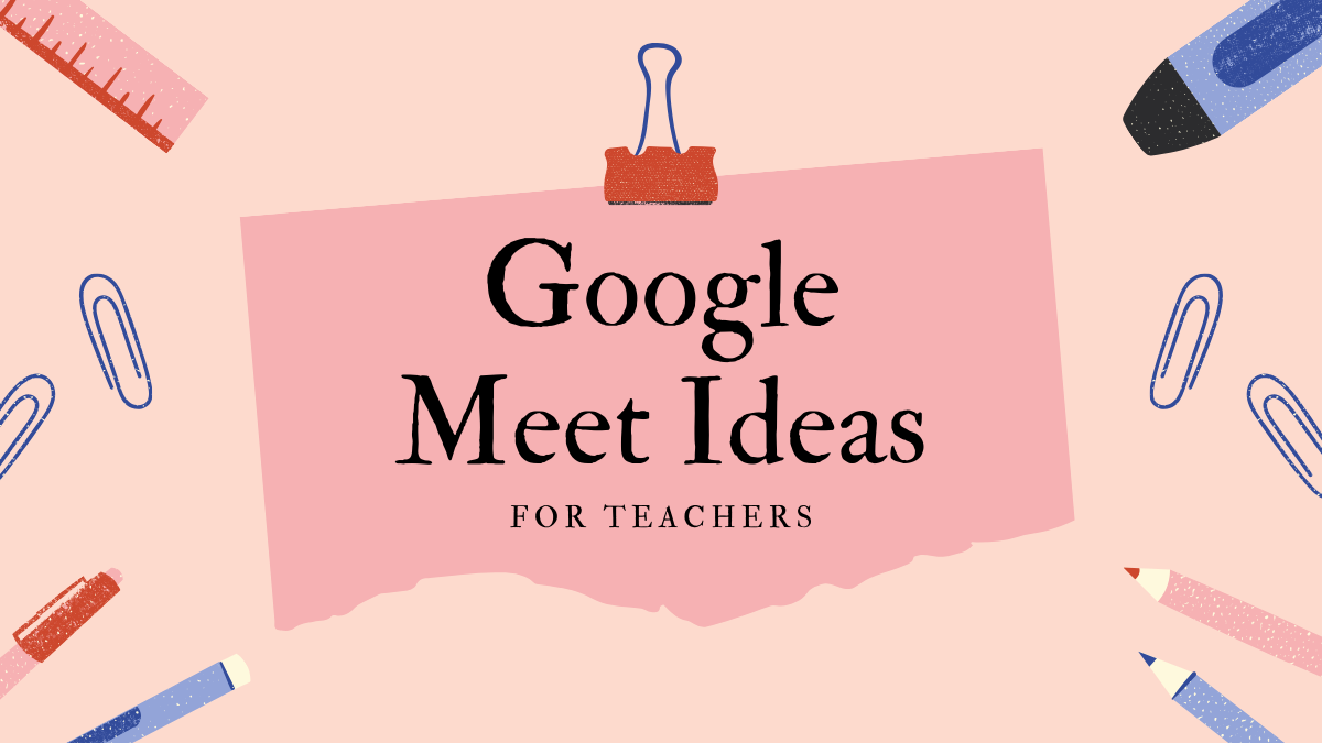16 ideas geniales de Google Meet para profesores