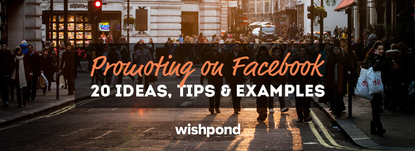 Promoting on Facebook: 20 Ideas, Tips & Examples
