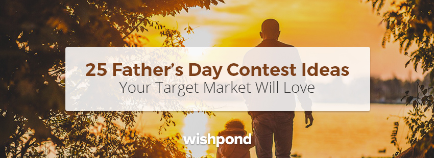 25 Father's Day Contest Ideas Your Target Market Will Love