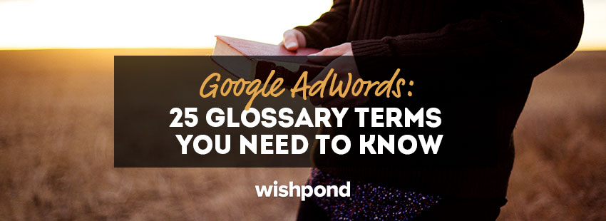 Google AdWords: 25 Glossary Terms You Need to Know