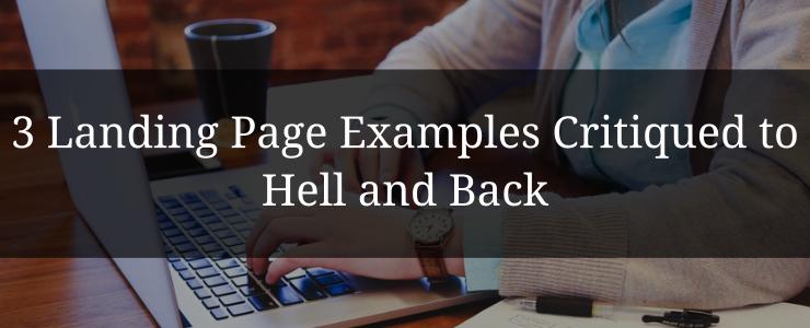 3 Landing Page Examples Critiqued to Hell and Back