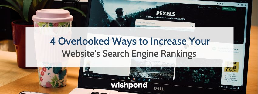4 Overlooked Ways to Increase Your Website's Search Engine Rankings
