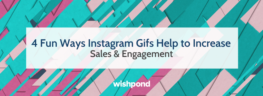 4 Fun Ways Instagram Gifs Help to Increase Sales & Engagement