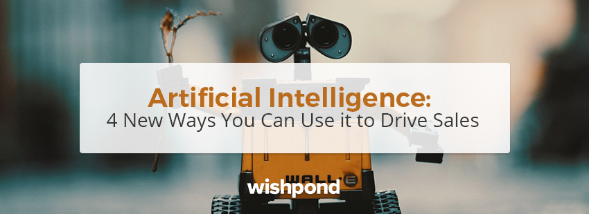 Artificial Intelligence: 4 New Ways You Can Use it to Drive Sales