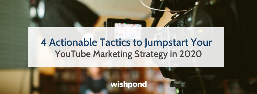 4 Actionable Tactics to Jumpstart Your YouTube Marketing Strategy