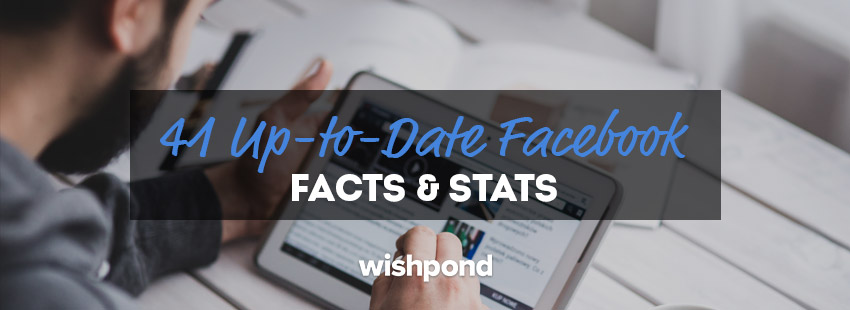 41 Up-to-Date Facebook Facts and Stats