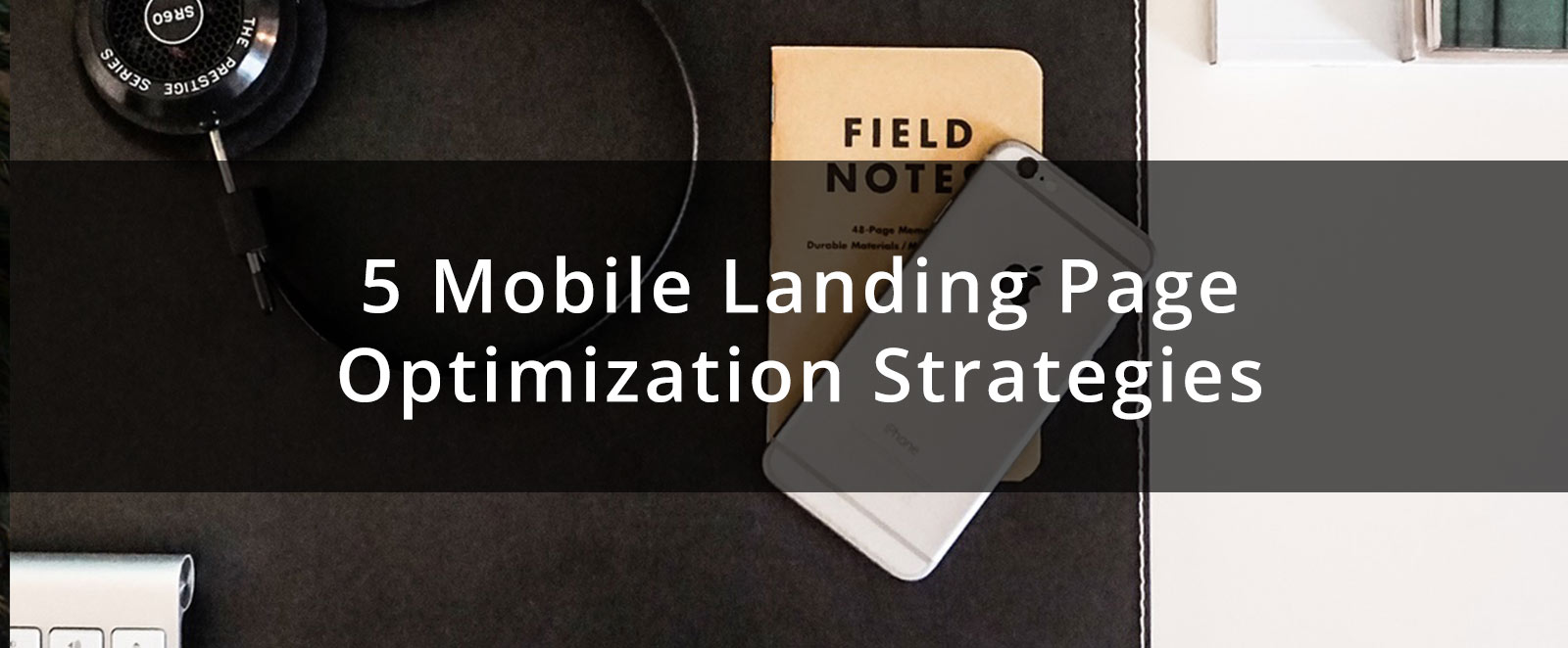 5 Mobile Landing Page Optimization Strategies