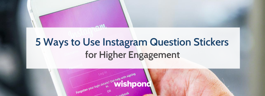 5 Ways to Use Instagram Question Stickers for Higher Engagement
