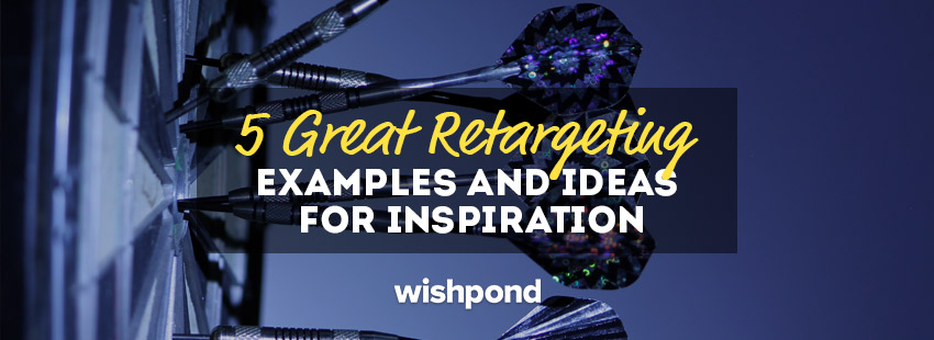 5 Great Retargeting (Remarketing) Examples and Ideas for Inspiration