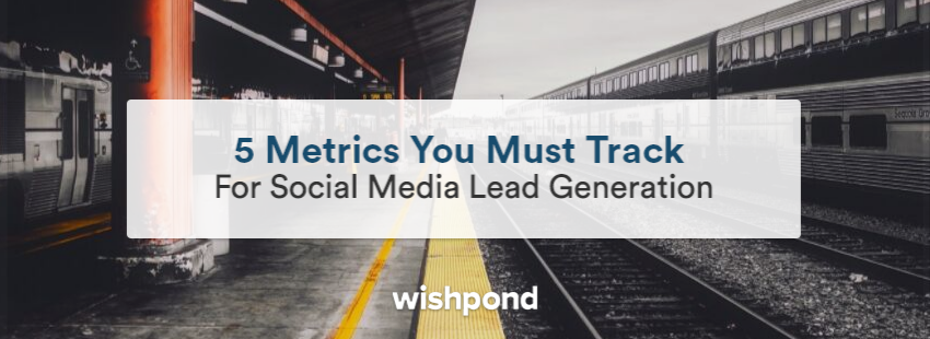 5 Metrics You Must Track For Social Media Lead Generation