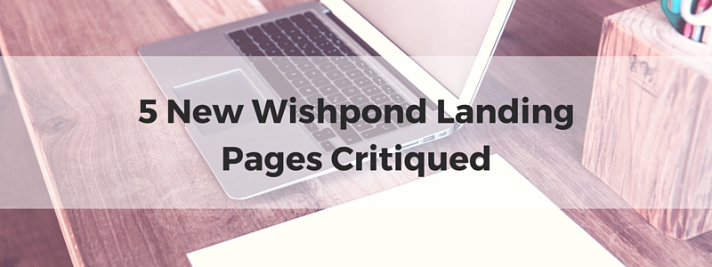 5 New Wishpond Landing Pages Critiqued