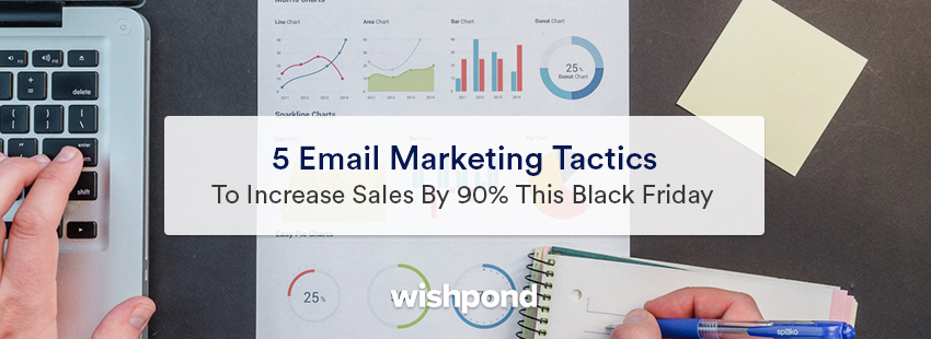 5 Email Marketing Tactics to Increase Sales by 90% This Black Friday