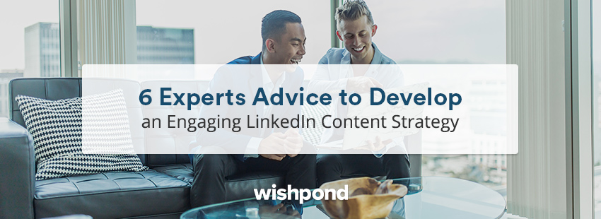 6 Experts Advice to Develop an Engaging LinkedIn Content Strategy