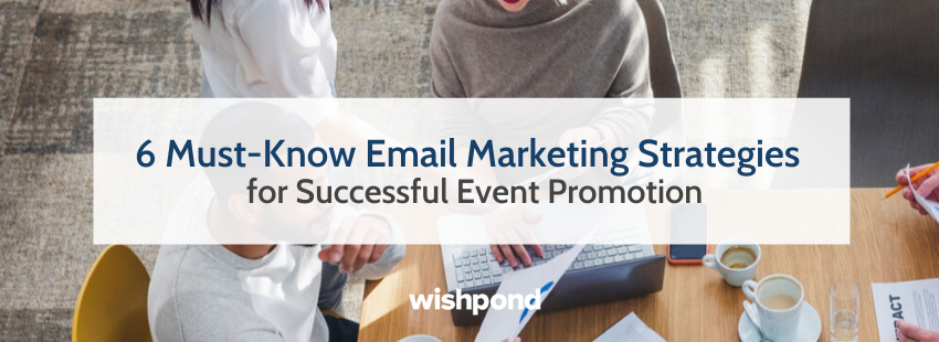 6 Must-Know Email Marketing Strategies for Successful Event Promotion