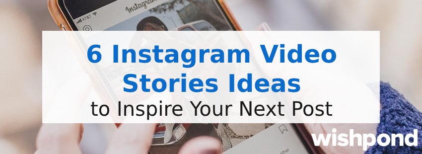 6 Instagram Video Stories Ideas to Inspire Your Next Post