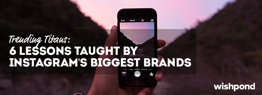 Trending Titans: 6 Lessons Taught by Instagram's Biggest Brands