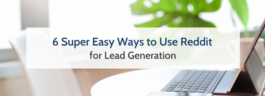 6 Super Easy Ways to Use Reddit for Lead Generation