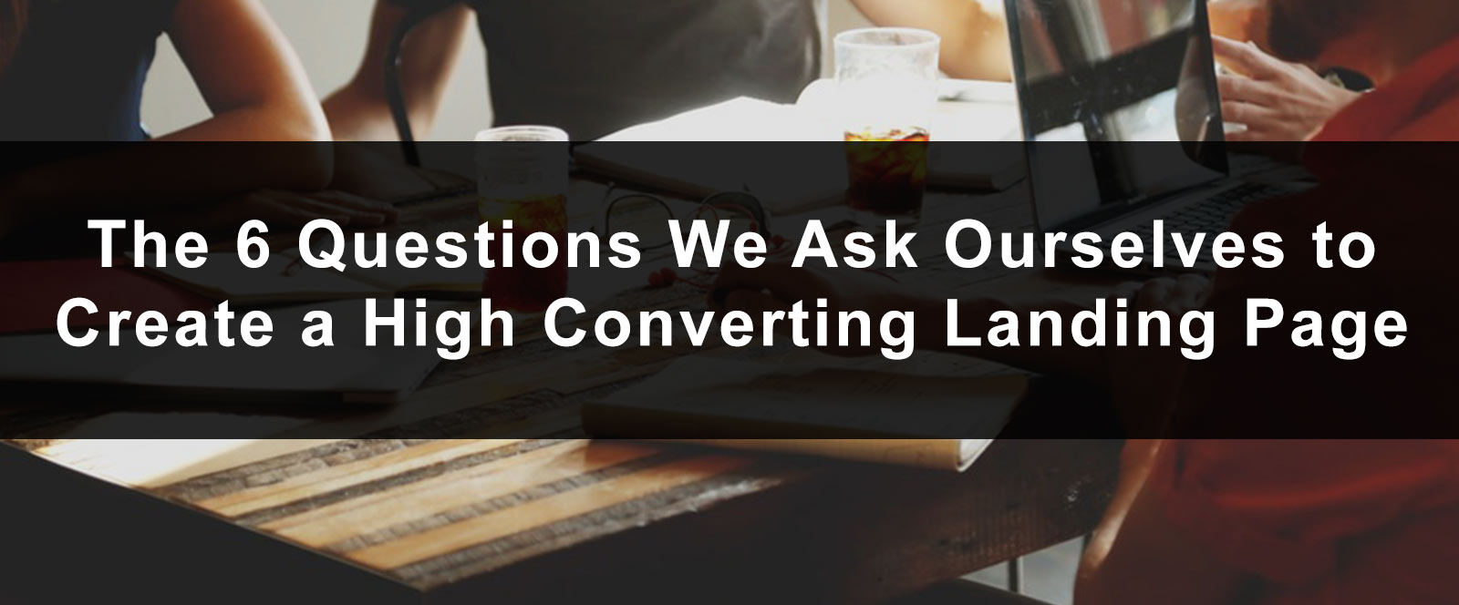 6 preguntas que nos hacemos para crear una página de destino de alta conversión