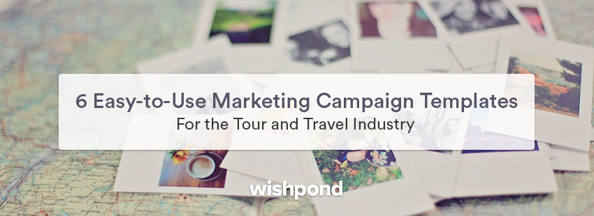 6 Easy Marketing Campaign Templates for the Tour and Travel Industry