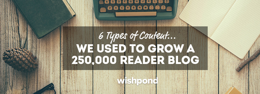 6 Types of Content We Used to Grow a 250,000 Reader Blog