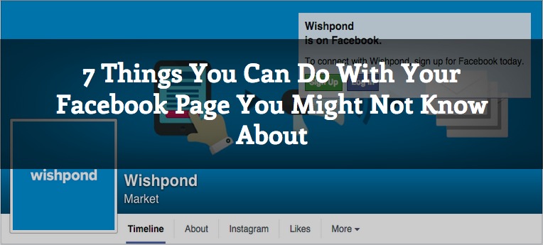 7 Things You Can Do with Your Facebook Page You Might Not Know About