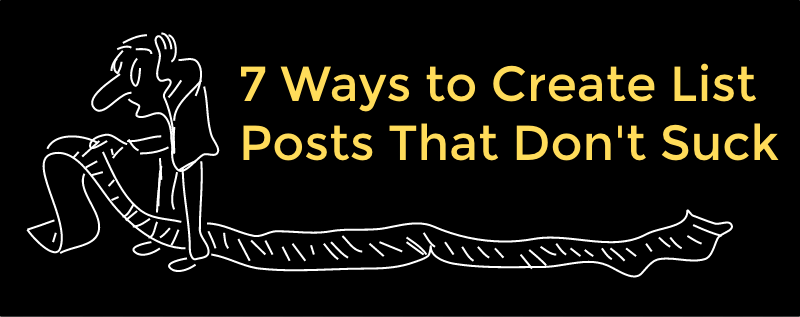 7 Ways to Create List Posts that Don't Suck