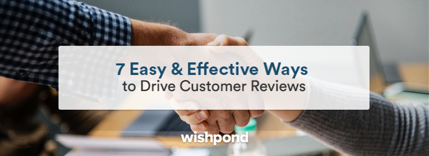 7 Easy & Effective Ways to Drive Customer Reviews