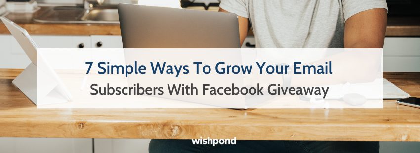 7 Simple Ways To Grow Your Email Subscribers With Facebook Giveaway