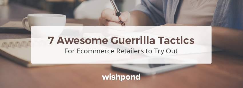 7 Awesome Guerrilla Tactics for Ecommerce Retailers to Try Out