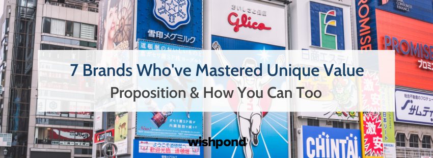 7 Brands Who've Mastered Unique Value Proposition & How You Can Too