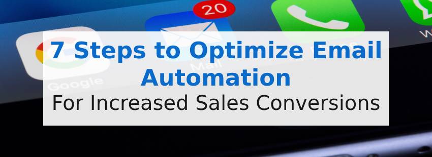 7 Steps to Optimize Email Automation for Increased Sales Conversions