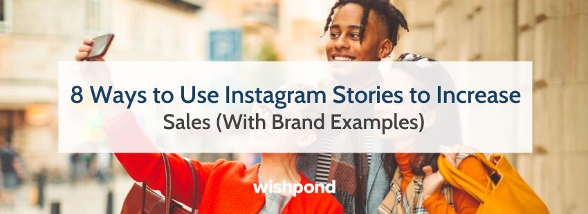 8 Ways to Use Instagram Stories to Increase Sales (With Examples)