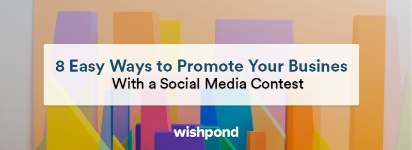 8 Easy Ways to Promote Your Business With a Social Media Contest