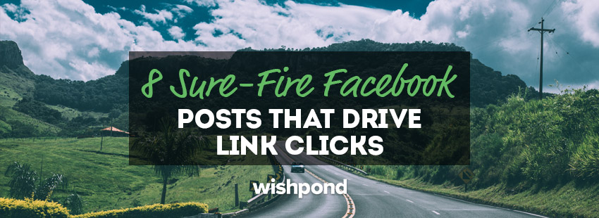 8 Sure-fire Facebook Posts that Drive Link Clicks