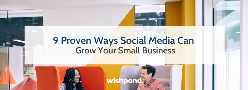 9 Proven Ways Social Media Can Grow Your Small Business