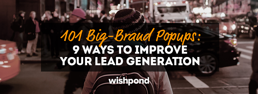 101 Big-Brand Popups: 9 Ways to Improve Your Lead Generation