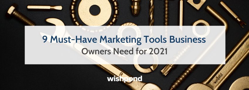 9 Must-Have Marketing Tools Business Owners Need for 2021