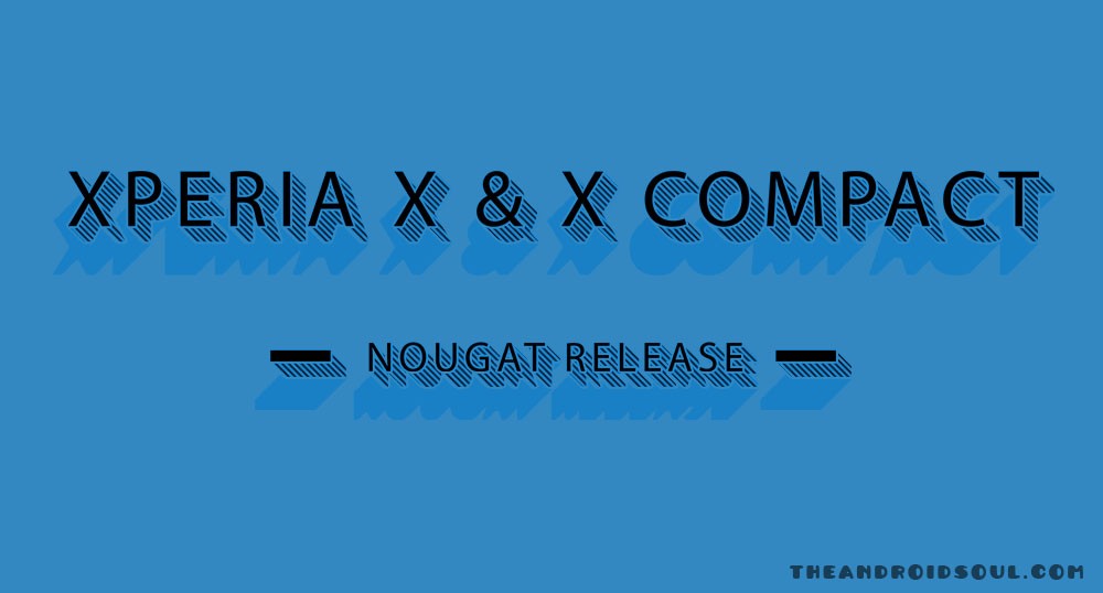 Actualización de Sony Xperia X y X Compact Nougat lanzada hoy como OTA en Europa, Asia y América Latina