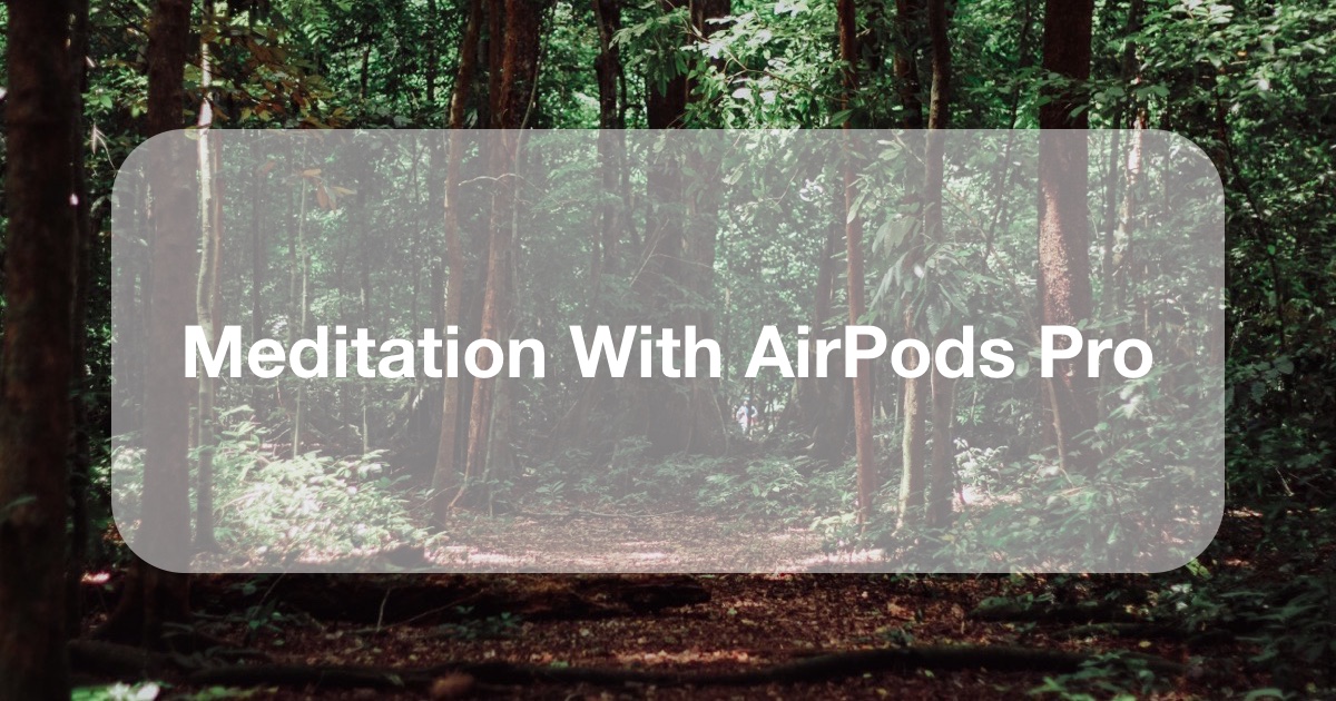 AirPods Pro y Naturespace es una gran técnica de meditación