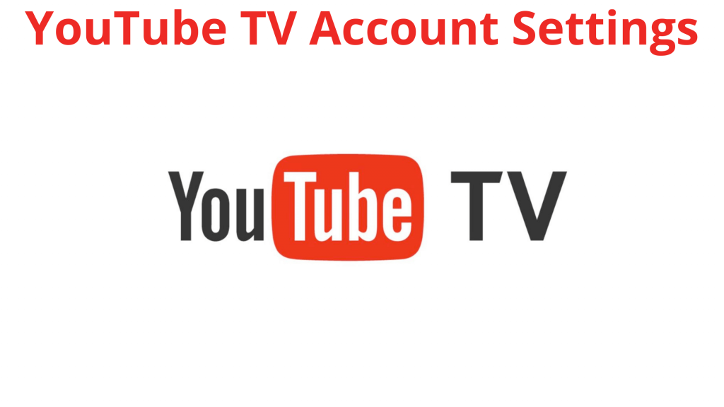 Cómo acceder a la configuración de la cuenta de YouTube TV: guía simple en 2021