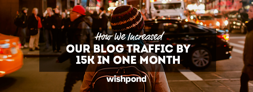 How We Increased Our Blog Traffic by 15K In One Month