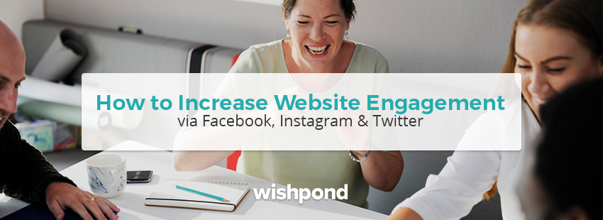 How to Increase Website Engagement via Facebook, Instagram & Twitter